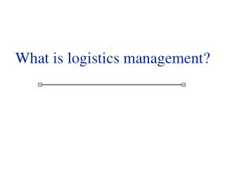 What is logistics management?