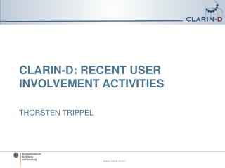 CLARIN-D: Recent User Involvement activities thorsten Trippel