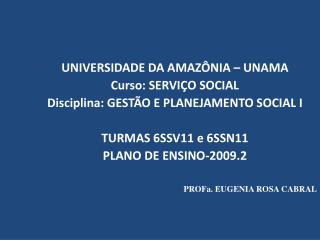 UNIVERSIDADE DA AMAZÔNIA – UNAMA Curso: SERVIÇO SOCIAL Disciplina: GESTÃO E PLANEJAMENTO SOCIAL I