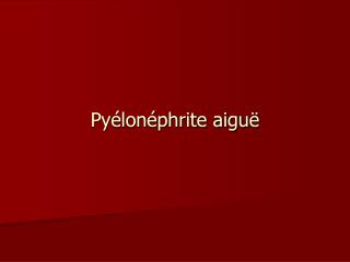 Pyélonéphrite aiguë