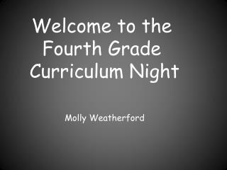 Welcome to the Fourth Grade Curriculum Night