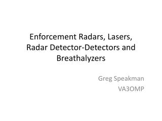Enforcement Radars, Lasers, Radar Detector-Detectors and Breathalyzers