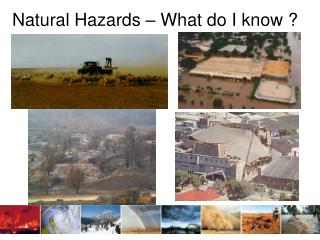 Natural Hazards – What do I know ?