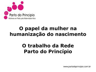 O papel da mulher na humanização do nascimento O trabalho da Rede Parto do Princípio