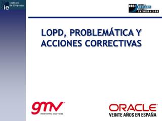 LOPD, PROBLEMÁTICA Y ACCIONES CORRECTIVAS