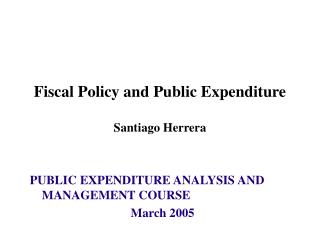 Fiscal Policy and Public Expenditure Santiago Herrera