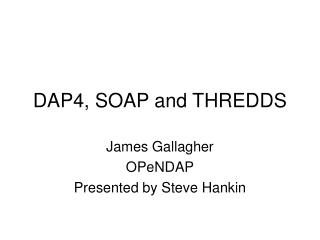 DAP4, SOAP and THREDDS