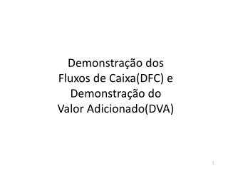 Demonstração dos Fluxos de Caixa(DFC) e Demonstração do Valor Adicionado(DVA)