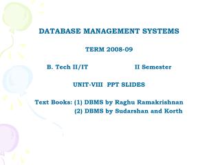 DATABASE MANAGEMENT SYSTEMS TERM 2008-09 B. Tech II/IT 		II Semester UNIT-VIII PPT SLIDES