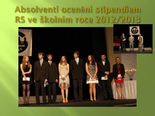 Absolventi ocenění stipendiem RS ve školním roce 2012/2013