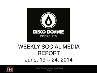 WEEKLY SOCIAL MEDIA REPORT June. 19 – 24, 2014