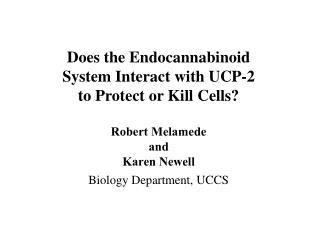 Does the Endocannabinoid System Interact with UCP-2 to Protect or Kill Cells? Robert Melamede and