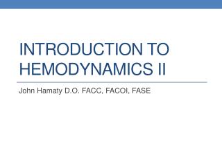 INTRODUCTION TO HEMODYNAMICS II