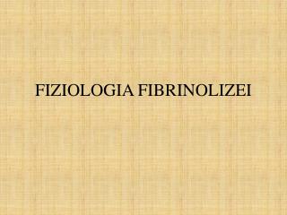 FIZIOLOGIA FIBRINOLIZEI