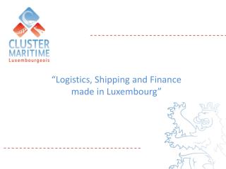 “Logistics, Shipping and Finance made in Luxembourg”