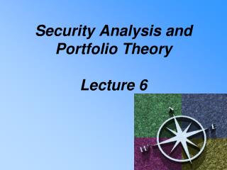 Security Analysis and Portfolio Theory Lecture 6