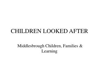 CHILDREN LOOKED AFTER