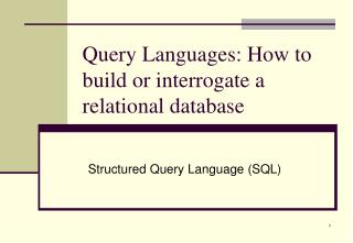 Query Languages: How to build or interrogate a relational database