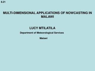 8.21 MULTI-DIMENSIONAL APPLICATIONS OF NOWCASTING IN MALAWI 		 	LUCY MTILATILA