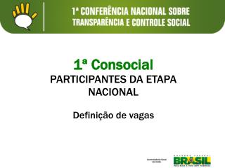 1ª Consocial PARTICIPANTES DA ETAPA NACIONAL Definição de vagas