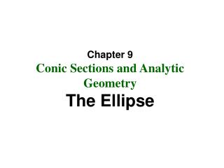 Chapter 9 Conic Sections and Analytic Geometry The Ellipse