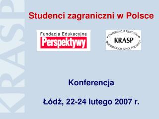 Studenci zagraniczni w Polsce Konferencja Łódź, 22-24 lutego 2007 r.