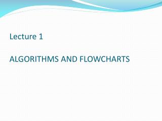 Lecture 1 ALGORITHMS AND FLOWCHARTS