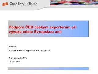 Podpora ČEB českým exportérům při vývozu mimo Evropskou unii