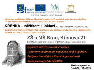 ZŠ a MŠ Brno, Křenová 21 PARTNEŘI: občanská sdružení KŘEMÍNEK a Liga komunitních škol