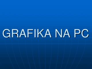 GRAFIKA NA PC