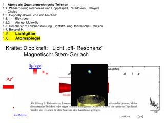 Kräfte: Dipolkraft: Licht „off- Resonanz“ 	 Magnetisch: Stern-Gerlach