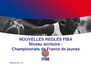 NOUVELLES REGLES FIBA Niveau territoire - Championnats de France de jeunes