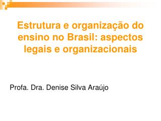 Estrutura e organização do ensino no Brasil: aspectos legais e organizacionais