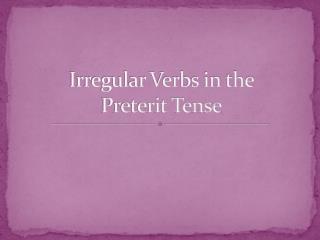 Irregular Verbs in the Preterit Tense