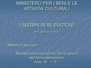 MINISTERO PER I BENI E LE ATTIVITA’ CULTURALI I SISTEMI DI RILEVAZIONE Dott. Salvatore VITRANO