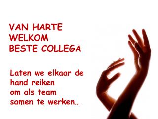 VAN HARTE WELKOM BESTE COLLEGA