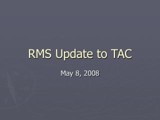 RMS Update to TAC