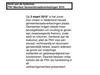 Denk aan de toekomst FNV Manifest Gemeenteraadsverkiezingen 2010
