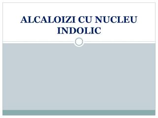 ALCALOIZI CU NUCLEU INDOLIC