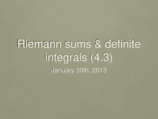 Riemann sums &amp; definite integrals (4.3)