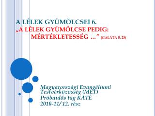 A LÉLEK GYÜMÖLCSEI 6. „A LÉLEK GYÜMÖLCSE PEDIG: 	MÉRTÉKLETESSÉG …” (GALATA 5, 23)