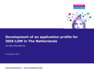 Development of an application profile for IEEE-LOM in The Netherlands Jan Kees Meindersma