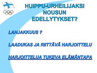 HUIPPU-URHEILIJAKSI NOUSUN EDELLYTYKSET?