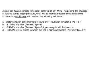 A plant cell has an osmotic (or solute) potential of -2.1 MPa. Neglecting the changes