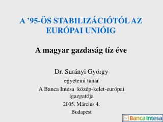A ’95-ÖS STABILIZÁCIÓTÓL AZ EURÓPAI UNIÓIG A magyar gazdaság tíz éve