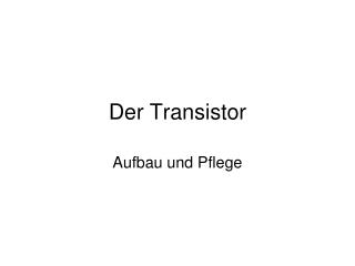 Der Transistor