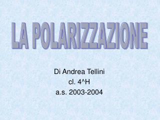 Di Andrea Tellini cl. 4^H a.s. 2003-2004