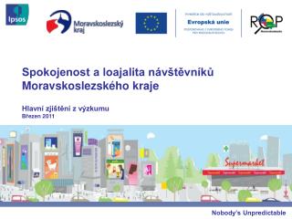 Spokojenost a loajalita návštěvníků Moravskoslezského kraje Hlavní zjištění z výzkumu Březen 2011