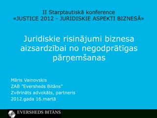 II Starptautiskā konference «JUSTICE 2012 - JURIDISKIE ASPEKTI BIZNESĀ»