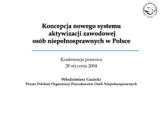 K oncepcja nowego systemu aktywizacji zawodowej osób niepe ł nosprawnych w Polsce